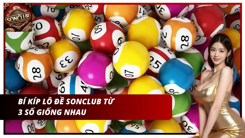 Bí kíp lô đề Sonclub từ 3 số giống nhau