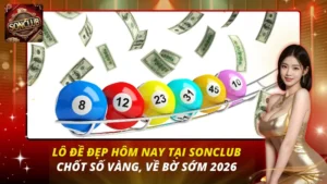 Lô Đề Đẹp Hôm Nay Tại Sonclub
