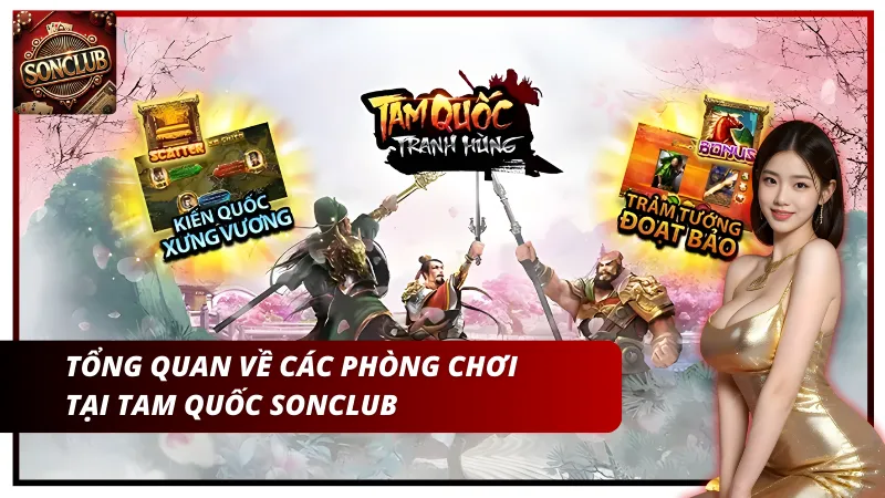 Tổng quan về các phòng chơi Tam Quốc Sonclub