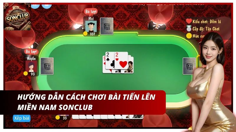 Hướng dẫn cách chơi bài Tiến Lên Miền Nam Sonclub