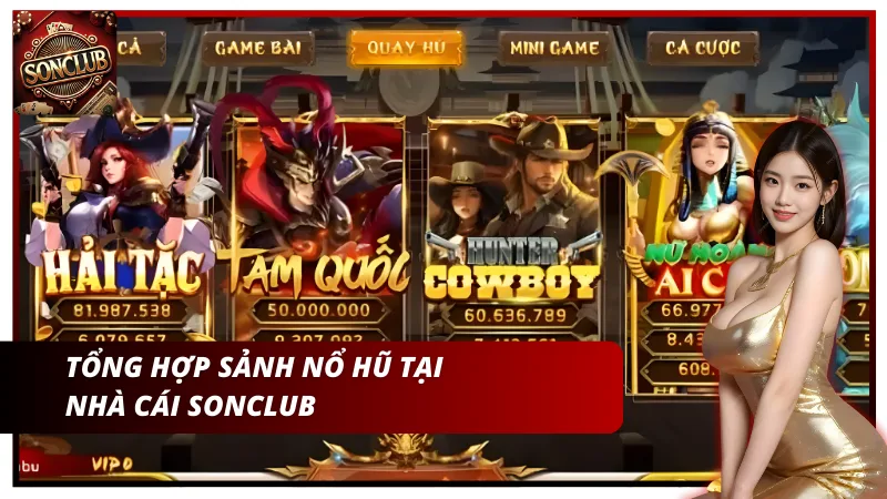 Tổng hợp sảnh nổ hũ tại nhà cái SonClub