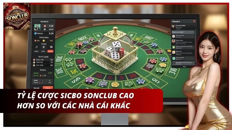 Tỷ lệ cược Sicbo Sonclub cao hơn so với các nhà cái khác