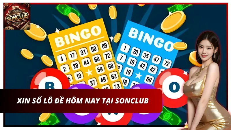 Xin số lô đề hôm nay tại Sonclub