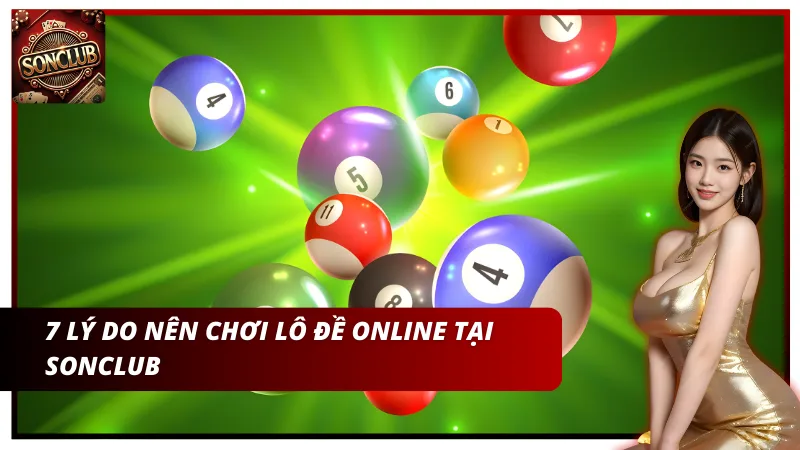7 lý do nên chơi lô đề online tại Sonclub
