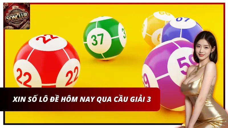 Xin số lô đề hôm nay qua cầu giải 3