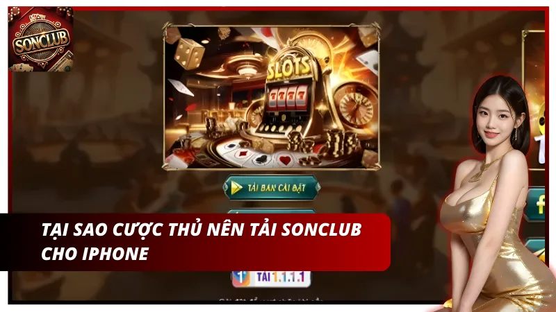 Tại sao cược thủ nên tải Sonclub cho Iphone