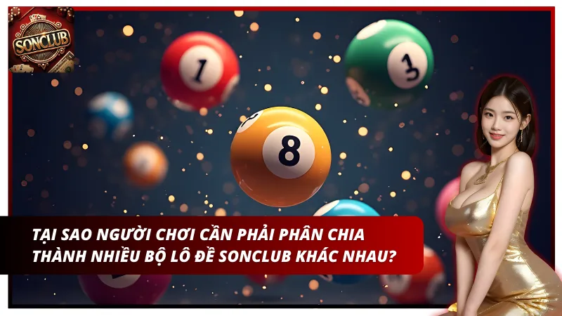 Tại sao phải phân chia thành nhiều bộ lô đề Sonclub khác nhau?